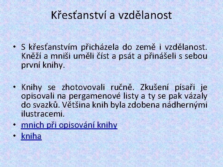 Křesťanství a vzdělanost • S křesťanstvím přicházela do země i vzdělanost. Kněží a mniši