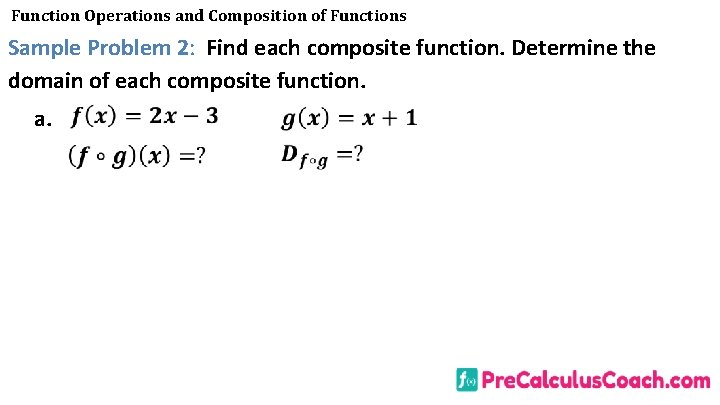 Function Operations and Composition of Functions Sample Problem 2: Find each composite function. Determine Function Operations and Composition of Functions Sample Problem 2: Find each composite function. Determine