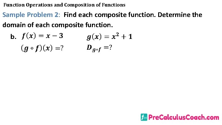 Function Operations and Composition of Functions Sample Problem 2: Find each composite function. Determine Function Operations and Composition of Functions Sample Problem 2: Find each composite function. Determine