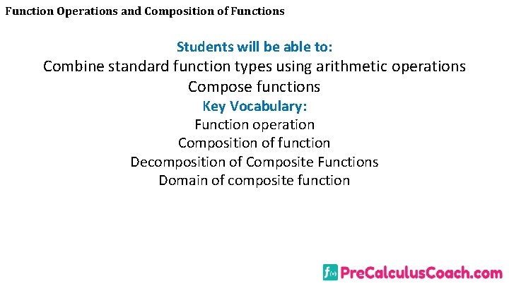 Function Operations and Composition of Functions Students will be able to: Combine standard function Function Operations and Composition of Functions Students will be able to: Combine standard function