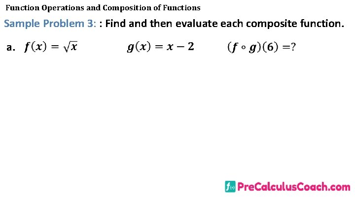 Function Operations and Composition of Functions Sample Problem 3: : Find and then evaluate Function Operations and Composition of Functions Sample Problem 3: : Find and then evaluate