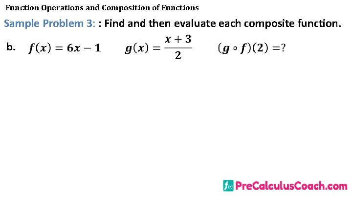 Function Operations and Composition of Functions Sample Problem 3: : Find and then evaluate Function Operations and Composition of Functions Sample Problem 3: : Find and then evaluate