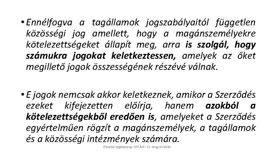  • Ennélfogva a tagállamok jogszabályaitól független közösségi jog amellett, hogy a magánszemélyekre kötelezettségeket