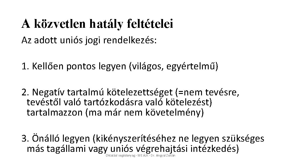 A közvetlen hatály feltételei Az adott uniós jogi rendelkezés: 1. Kellően pontos legyen (világos,