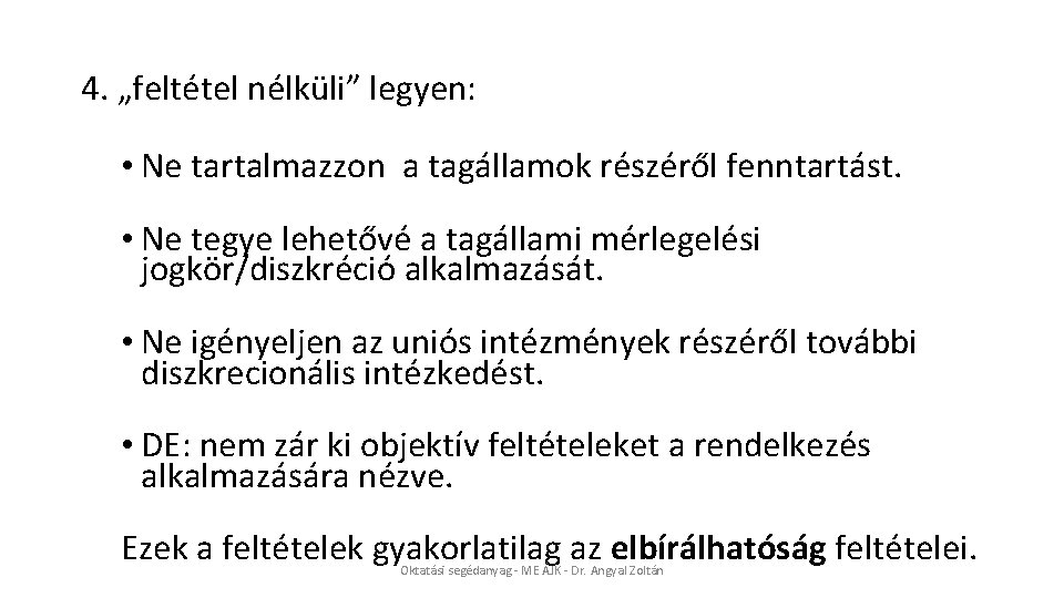 4. „feltétel nélküli” legyen: • Ne tartalmazzon a tagállamok részéről fenntartást. • Ne tegye