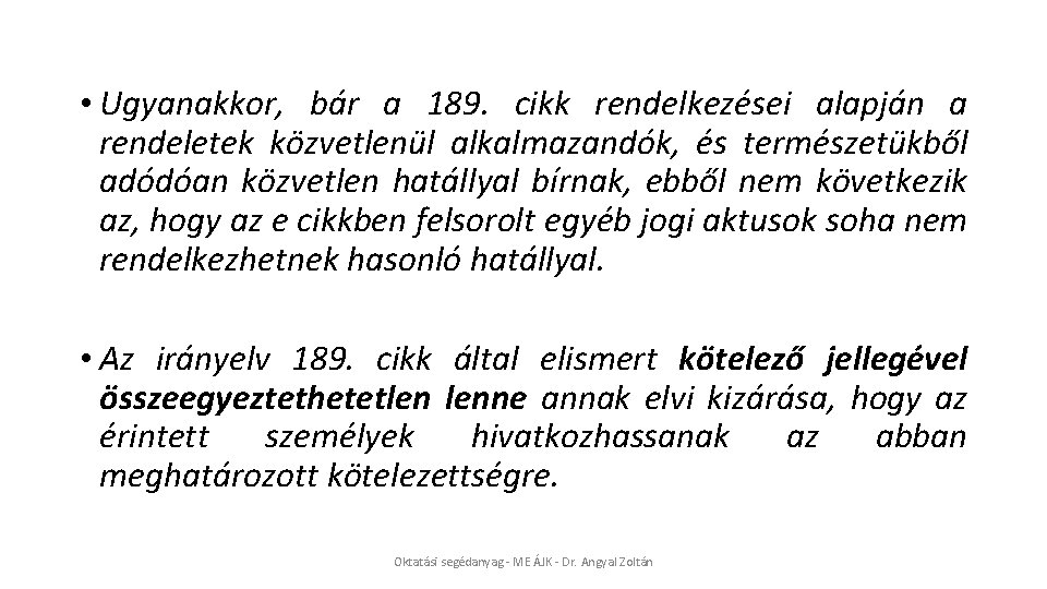  • Ugyanakkor, bár a 189. cikk rendelkezései alapján a rendeletek közvetlenül alkalmazandók, és