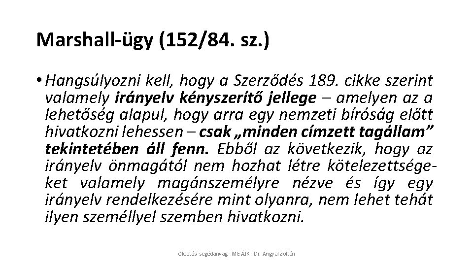 Marshall-ügy (152/84. sz. ) • Hangsúlyozni kell, hogy a Szerződés 189. cikke szerint valamely