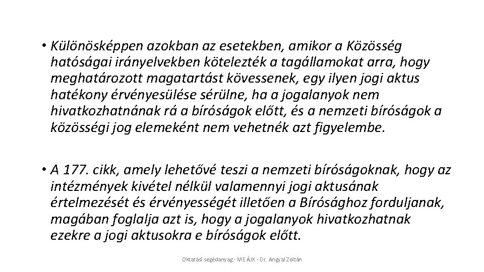  • Különösképpen azokban az esetekben, amikor a Közösség hatóságai irányelvekben kötelezték a tagállamokat