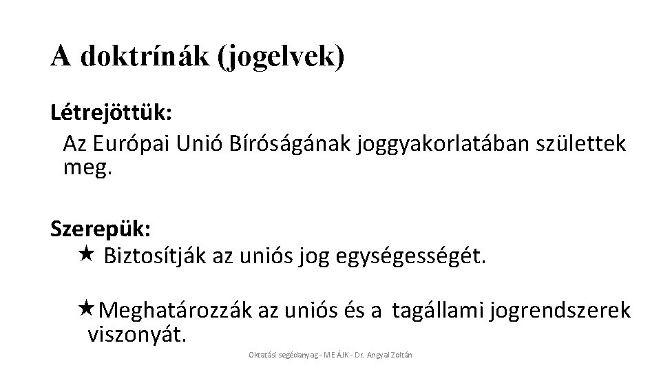 A doktrínák (jogelvek) Létrejöttük: Az Európai Unió Bíróságának joggyakorlatában születtek meg. Szerepük: « Biztosítják