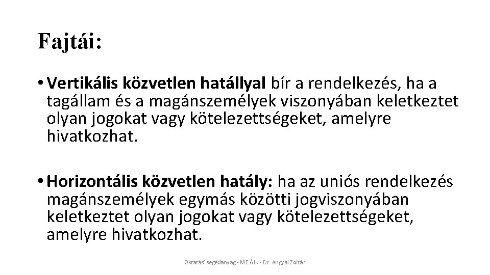Fajtái: • Vertikális közvetlen hatállyal bír a rendelkezés, ha a tagállam és a magánszemélyek