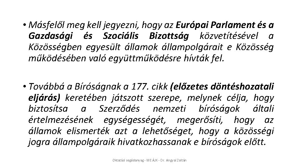  • Másfelől meg kell jegyezni, hogy az Európai Parlament és a Gazdasági és