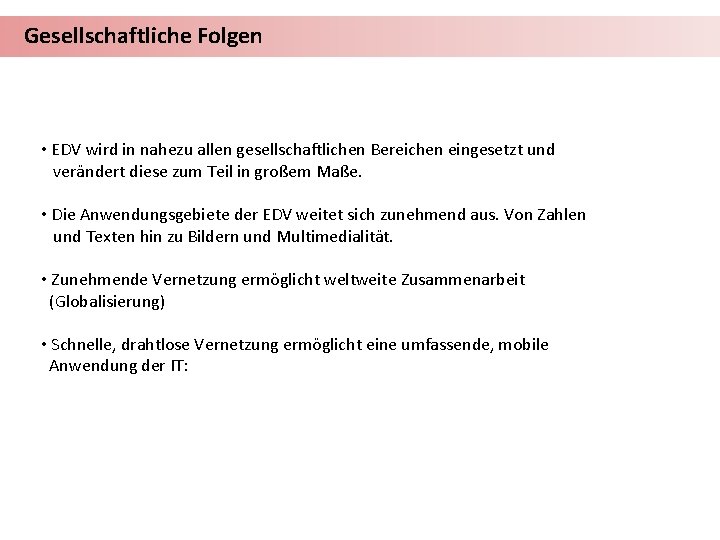 Gesellschaftliche Folgen • EDV wird in nahezu allen gesellschaftlichen Bereichen eingesetzt und verändert diese