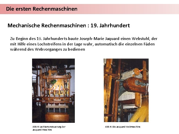 Die ersten Rechenmaschinen Mechanische Rechenmaschinen : 19. Jahrhundert Zu Beginn des 19. Jahrhunderts baute