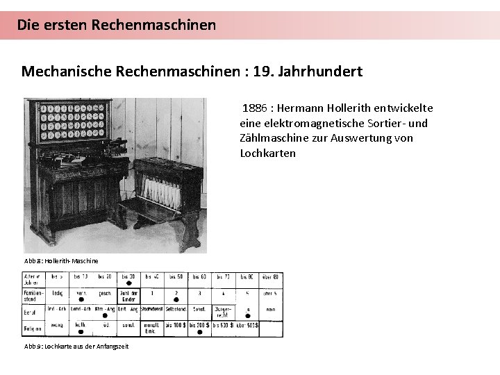 Die ersten Rechenmaschinen Mechanische Rechenmaschinen : 19. Jahrhundert 1886 : Hermann Hollerith entwickelte eine