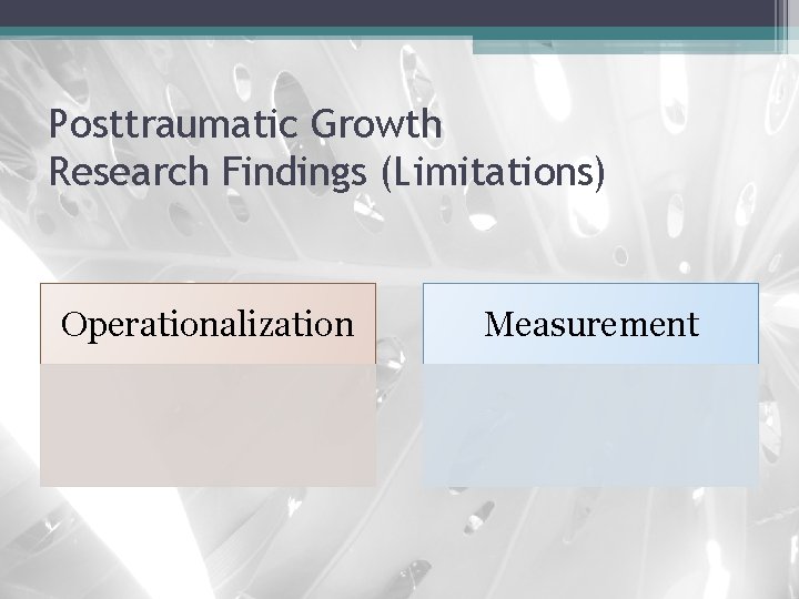 Posttraumatic Growth Research Findings (Limitations) Operationalization Measurement 