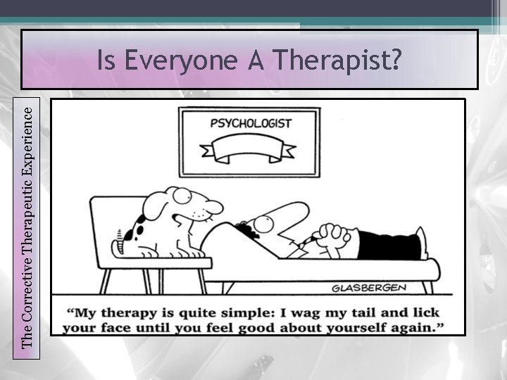 The Corrective Therapeutic Experience Is Everyone A Therapist? 