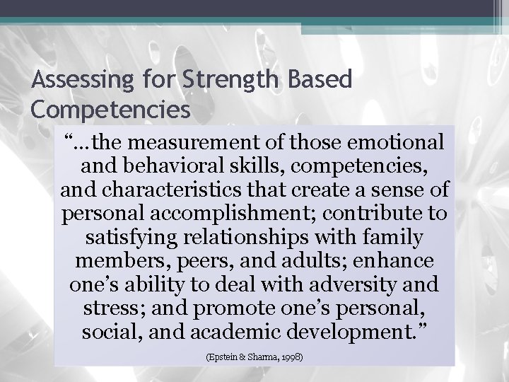 Assessing for Strength Based Competencies “…the measurement of those emotional and behavioral skills, competencies,