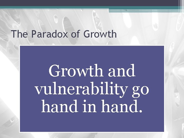 The Paradox of Growth and vulnerability go hand in hand. 
