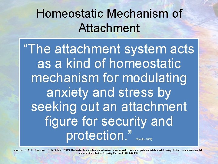 Homeostatic Mechanism of Attachment “The attachment system acts as a kind of homeostatic mechanism