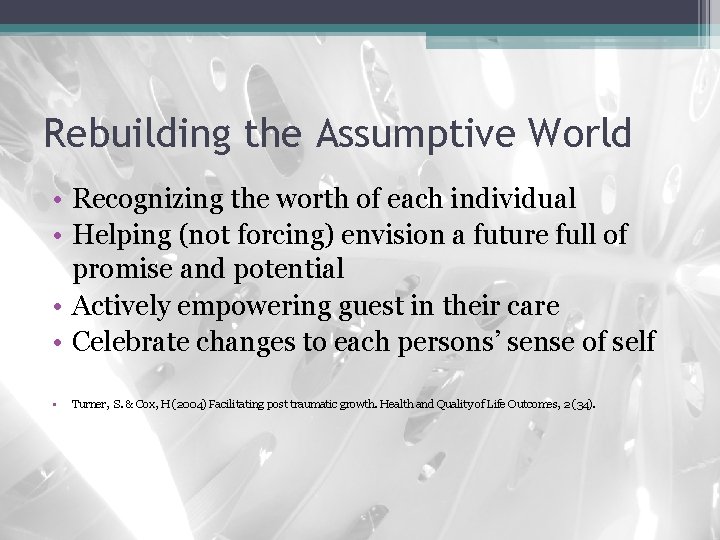 Rebuilding the Assumptive World • Recognizing the worth of each individual • Helping (not