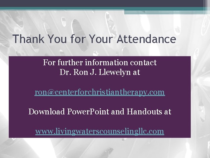 Thank You for Your Attendance For further information contact Dr. Ron J. Llewelyn at