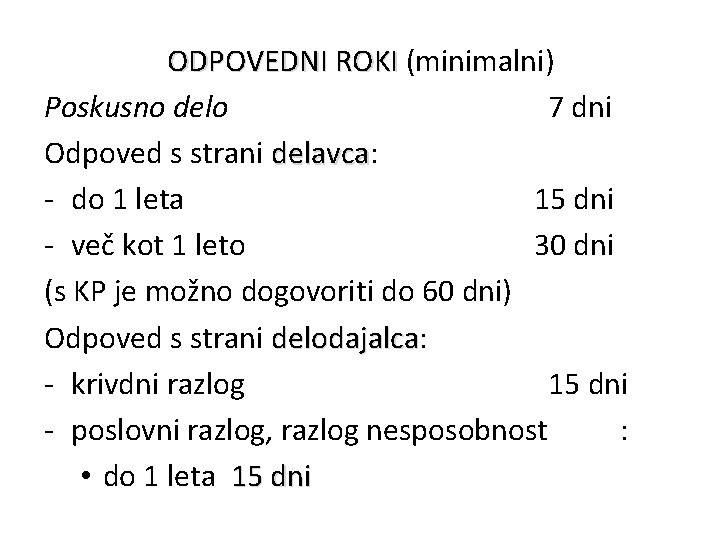 ODPOVEDNI ROKI (minimalni) Poskusno delo 7 dni Odpoved s strani delavca: delavca - do