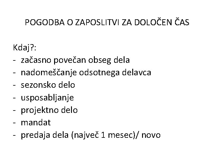 POGODBA O ZAPOSLITVI ZA DOLOČEN ČAS Kdaj? : - začasno povečan obseg dela -