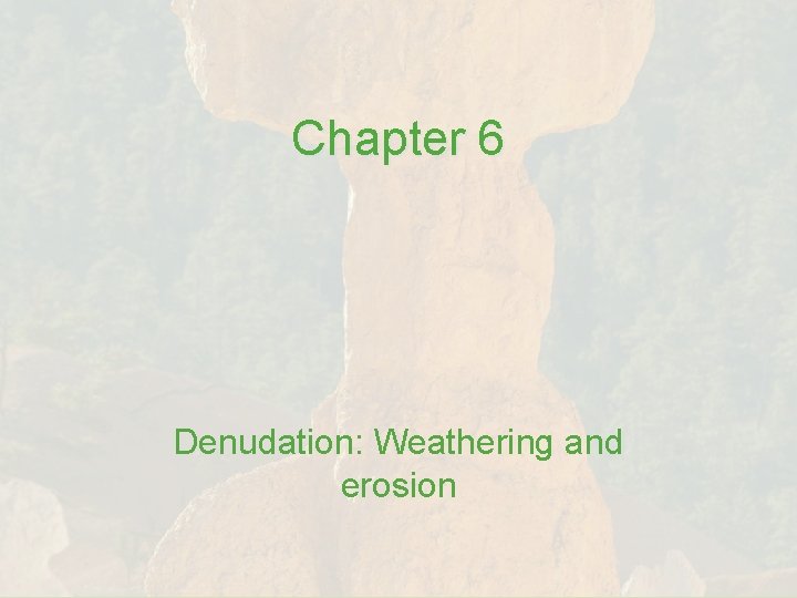 Chapter 6 Denudation: Weathering and erosion 