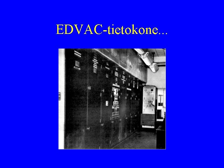 EDVAC-tietokone. . . 