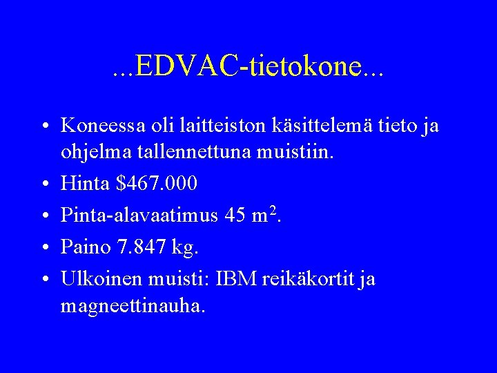 . . . EDVAC-tietokone. . . • Koneessa oli laitteiston käsittelemä tieto ja ohjelma . . . EDVAC-tietokone. . . • Koneessa oli laitteiston käsittelemä tieto ja ohjelma