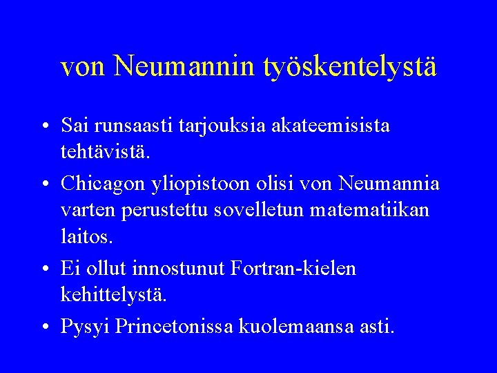 von Neumannin työskentelystä • Sai runsaasti tarjouksia akateemisista tehtävistä. • Chicagon yliopistoon olisi von