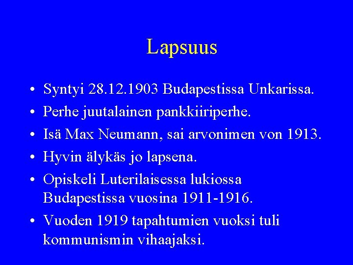 Lapsuus • • • Syntyi 28. 12. 1903 Budapestissa Unkarissa. Perhe juutalainen pankkiiriperhe. Isä