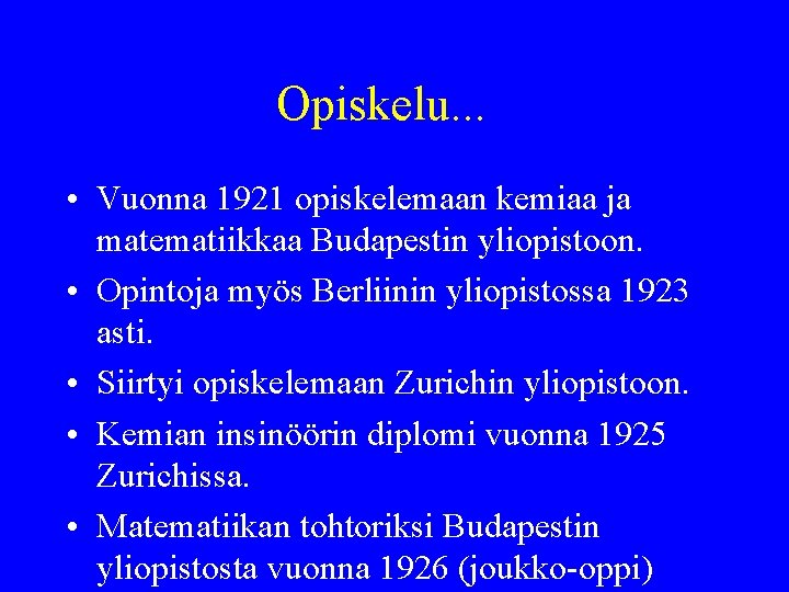 Opiskelu. . . • Vuonna 1921 opiskelemaan kemiaa ja matematiikkaa Budapestin yliopistoon. • Opintoja