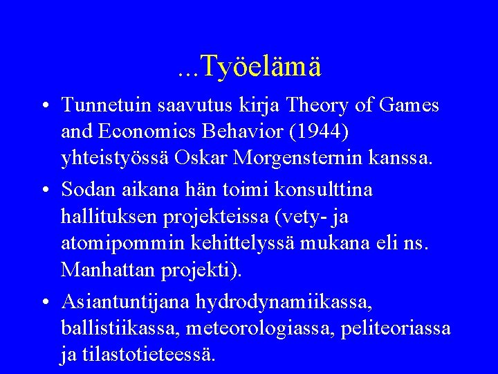 . . . Työelämä • Tunnetuin saavutus kirja Theory of Games and Economics Behavior