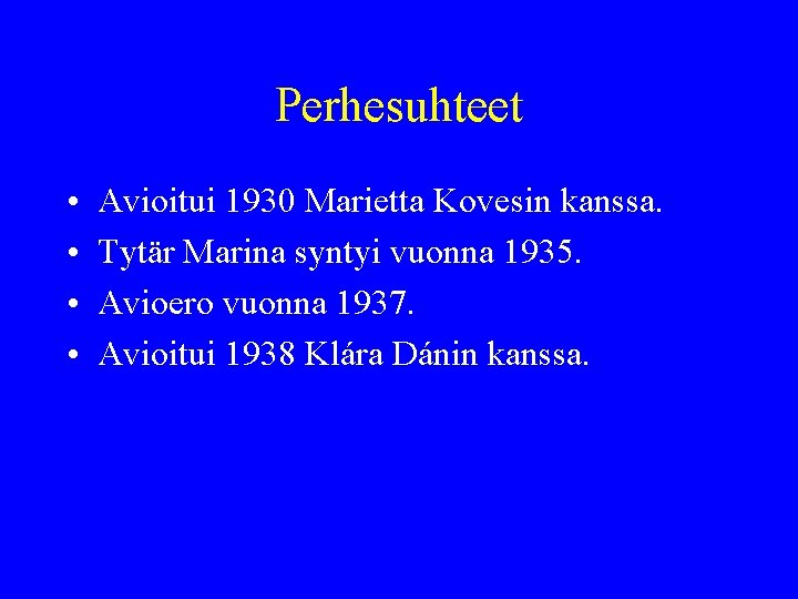 Perhesuhteet • • Avioitui 1930 Marietta Kovesin kanssa. Tytär Marina syntyi vuonna 1935. Avioero Perhesuhteet • • Avioitui 1930 Marietta Kovesin kanssa. Tytär Marina syntyi vuonna 1935. Avioero