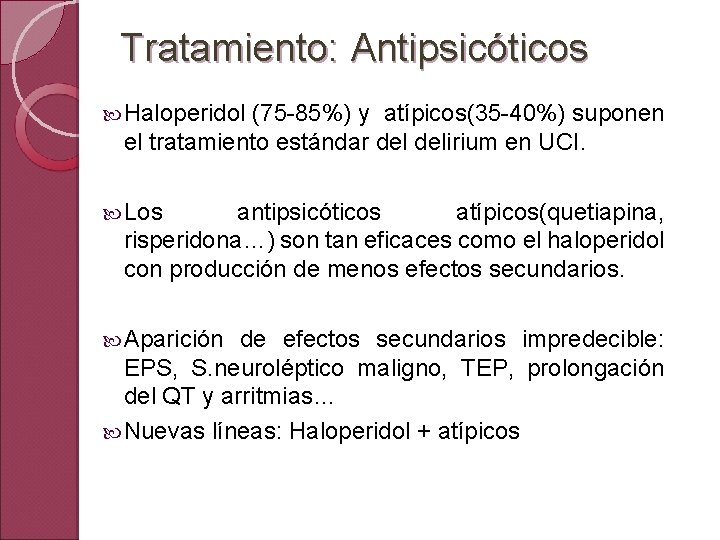 Tratamiento: Antipsicóticos Haloperidol (75 -85%) y atípicos(35 -40%) suponen el tratamiento estándar delirium en