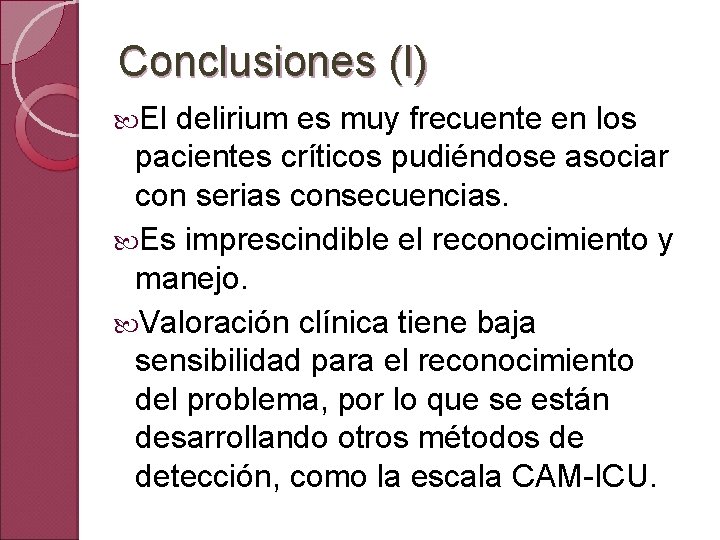 Conclusiones (I) El delirium es muy frecuente en los pacientes críticos pudiéndose asociar con
