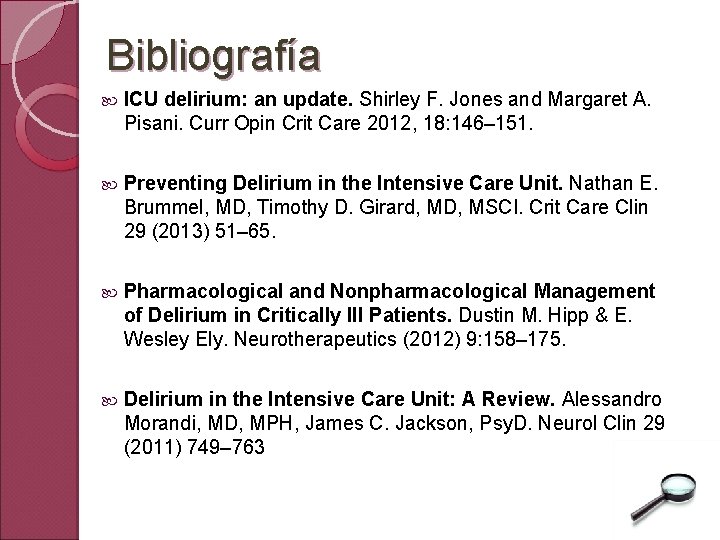 Bibliografía ICU delirium: an update. Shirley F. Jones and Margaret A. Pisani. Curr Opin