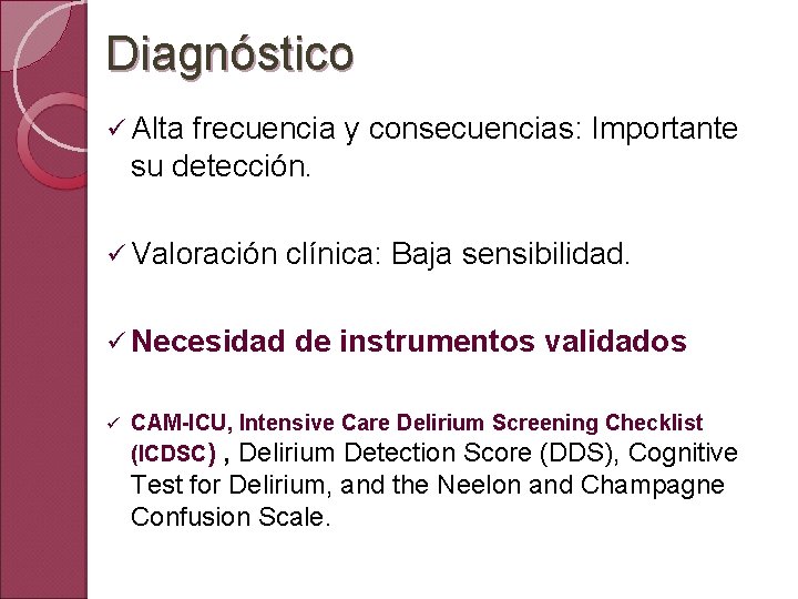 Diagnóstico ü Alta frecuencia y consecuencias: Importante su detección. ü Valoración ü Necesidad ü