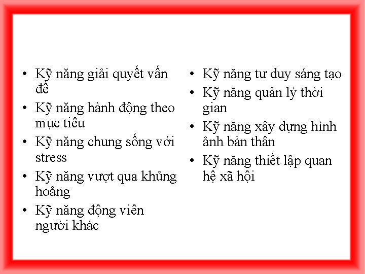  • Kỹ năng giải quyết vấn đề • Kỹ năng hành động theo