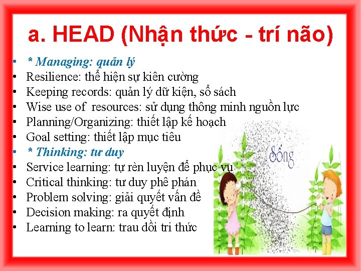 a. HEAD (Nhận thức - trí não) • • • * Managing: quản lý