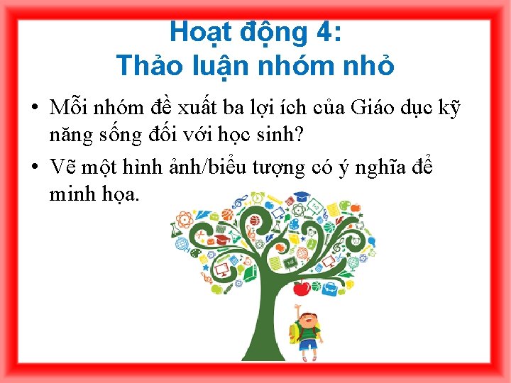 Hoạt động 4: Thảo luận nhóm nhỏ • Mỗi nhóm đề xuất ba lợi