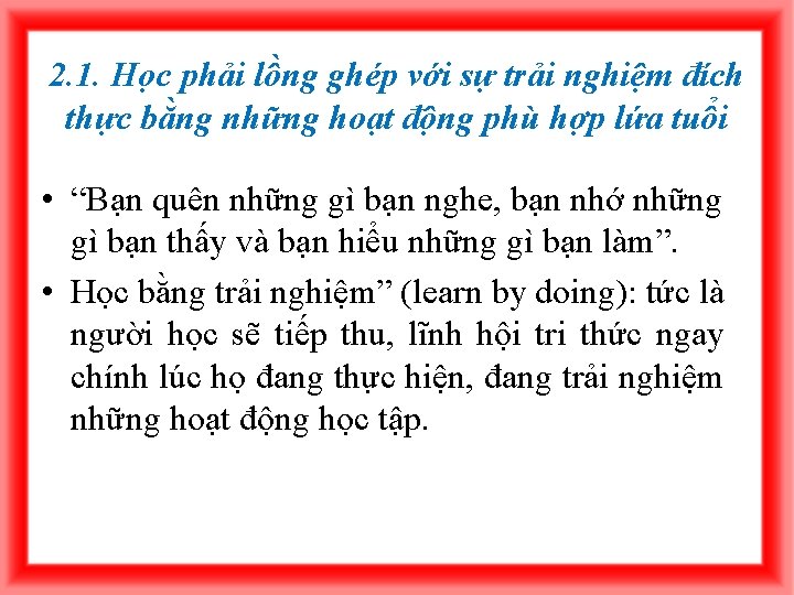 2. 1. Học phải lồng ghép với sự trải nghiệm đích thực bằng những