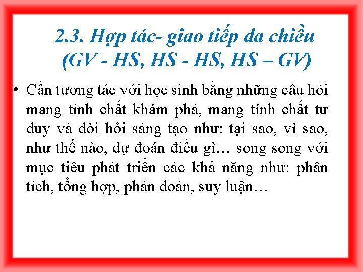 2. 3. Hợp tác- giao tiếp đa chiều (GV - HS, HS – GV)