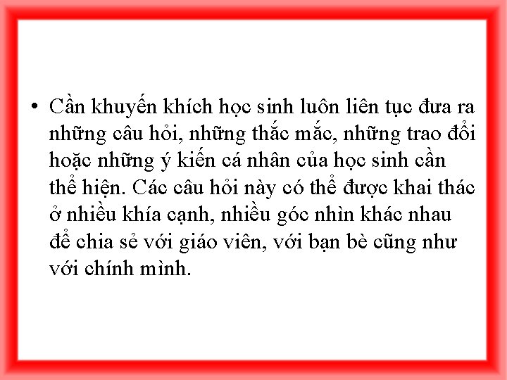  • Cần khuyến khích học sinh luôn liên tục đưa ra những câu