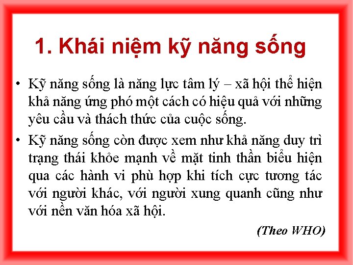 1. Khái niệm kỹ năng sống • Kỹ năng sống là năng lực tâm