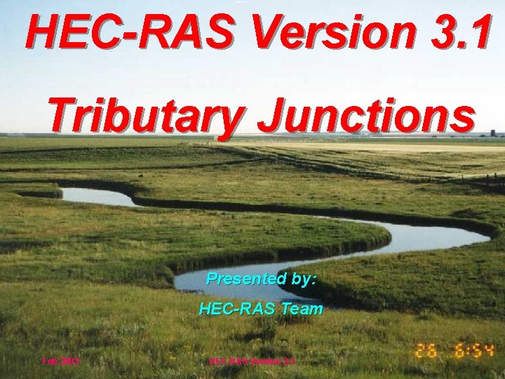 HEC-RAS Version 3. 1 Tributary Junctions Presented by: HEC-RAS Team Feb 2003 HEC-RAS Version