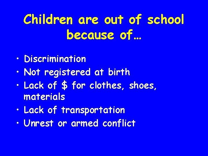 Children are out of school because of… • Discrimination • Not registered at birth