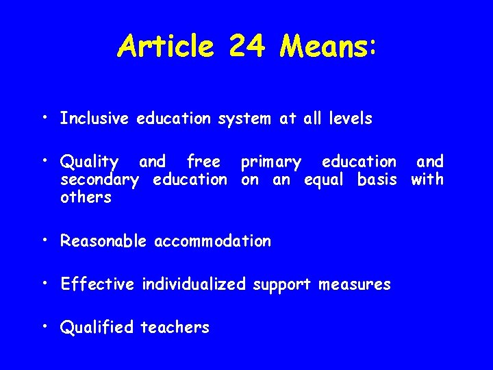 Article 24 Means: • Inclusive education system at all levels • Quality and free