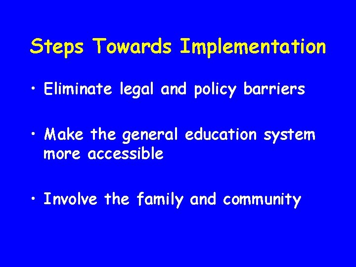 Steps Towards Implementation • Eliminate legal and policy barriers • Make the general education